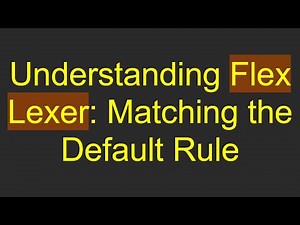 Understanding Flex Lexer: Matching the Default Rule
