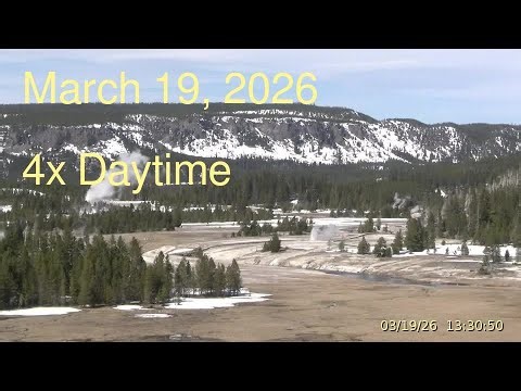March 19, 2026 Upper Geyser Basin Daytime 4x Streaming Camera Archive