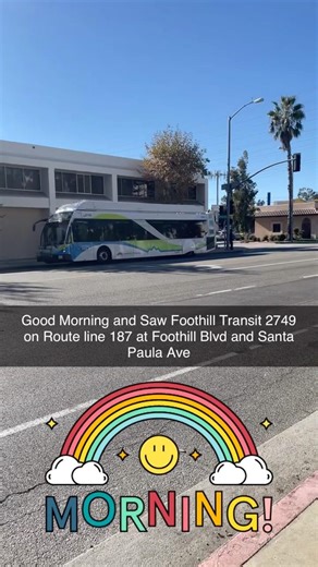 Good Morning and Saw Foothill Transit 2749 on Route line 187 at Foothill Blvd and Santa Paula Ave