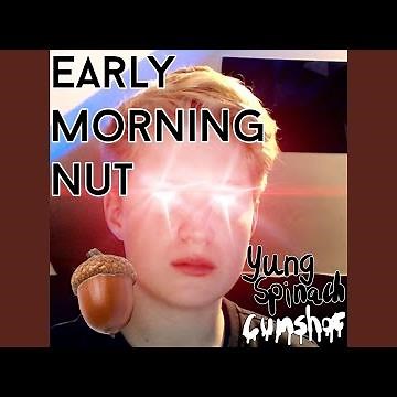 Early Morning Nut