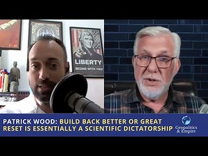 Patrick Wood: Build Back Better or Great Reset is Essentially a Scientific Dictatorship