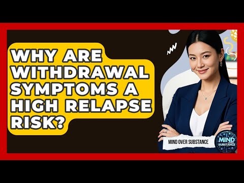 Why Are Withdrawal Symptoms A High Relapse Risk? - Mind Over Substance