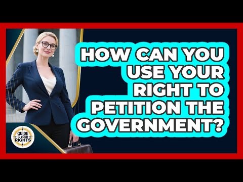 How Can You Use Your Right To Petition The Government? - Guide To Your Rights