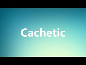 Cachetic - Medical Meaning and Pronunciation