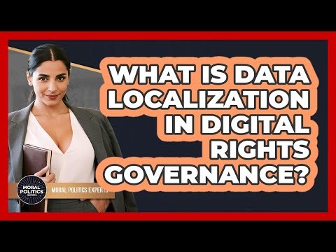 What Is Data Localization In Digital Rights Governance? - Moral Politics Experts