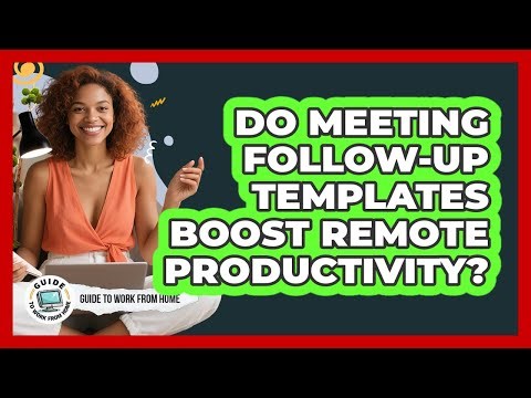 Do Meeting Follow-Up Templates Boost Remote Productivity?