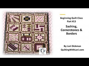 How to sew Sashing Cornerstones and Borders - Conclusion of Beginning Quilt Series
