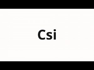 How to pronounce Csi