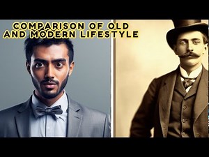 Then and Now: Comparing Old vs. Modern Lifestyles | A Fascinating Glimpse Into Time's Evolution