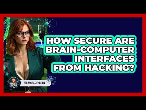 How Secure Are Brain-Computer Interfaces From Hacking? - Strange Science HQ