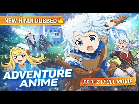 New Hindi Dubbed Adventure Anime 🔥 | EP 1–12 | Full Movie