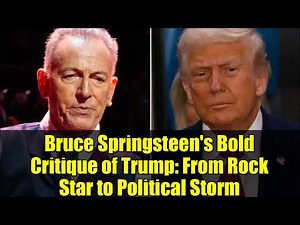 Bruce Springsteen's Bold Critique of Trump: From Rock Star to Political Storm