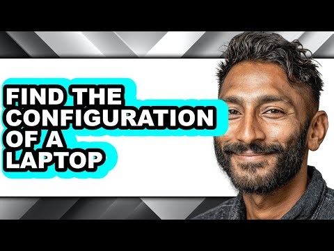 How to Find the Configuration of a Laptop - Full Guide