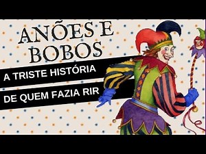 ANÕES & BOBOS DA CORTE: A TRISTE HISTÓRIA DE QUEM TINHA A FUNÇÃO DE FAZER RIR