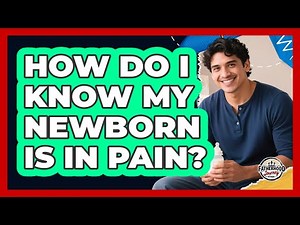 How Do I Know My Newborn Is In Pain?