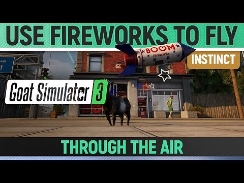 Goat Simulator 3 - Instinct - How to Use Fireworks to Fly Through the Air