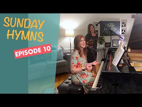 Sunday Hymns- Episode 10