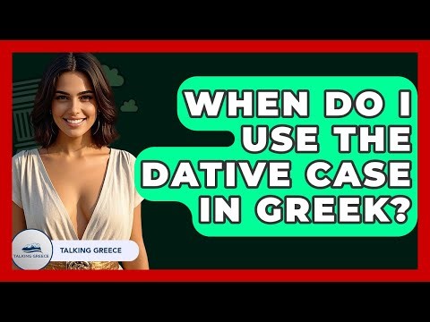 When Do I Use The Dative Case In Greek? - Talking Greece