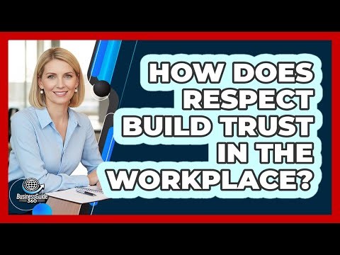 How Does Respect Build Trust In The Workplace?