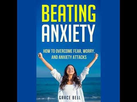 Beating Anxiety: How to Overcome Fear, Worry, and Anxiety Attacks - Grace Bell