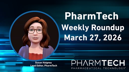 PharmTech Weekly Roundup-March 27, 2026 | Pharmaceutical Technology