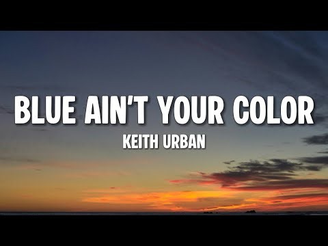Keith Urban - Blue Ain't Your Color (Lyrics)
