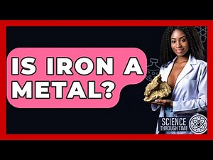 Is Iron A Metal? - Science Through Time