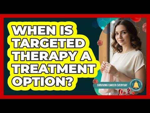 When Is Targeted Therapy A Treatment Option?