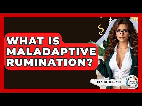 What Is Maladaptive Rumination? - Cognitive Therapy Hub