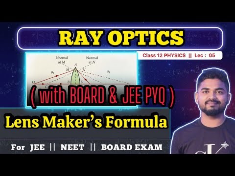 Lec 05 : LENS MAKER FORMULA derivation || with BOARD & JEE PYQ SOLUTION || RAY OPTICS Class 12