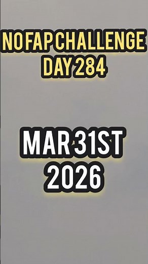 No Fap Challenge Day 284 | Mar 31st 2026 | No Switching in tasks