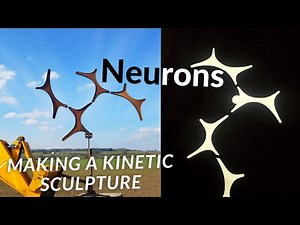 Neurons - The Making of a Kinetic Sculpture