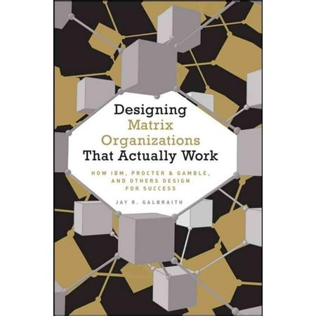 Designing Matrix Organizations that Actually Work, Jay R. Galbraith Hardcover - Walmart.ca