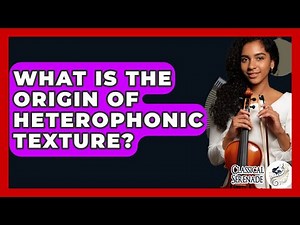 What Is The Origin Of Heterophonic Texture? - Classical Serenade