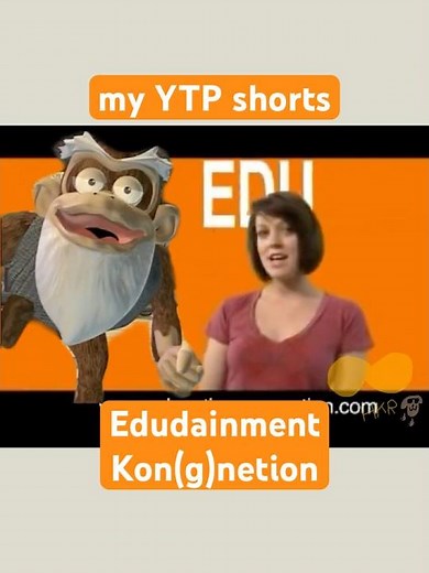 my YTP shorts - Edudainment Kon(g)netion