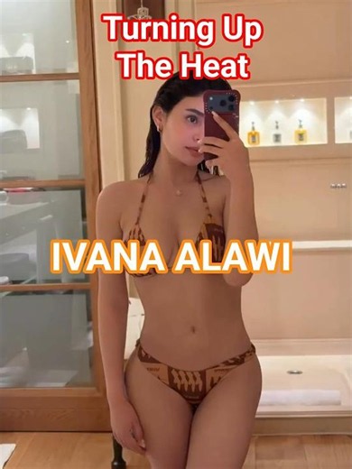 Ivana Alawi: Turning Up the Heat in July #ivanaalawi