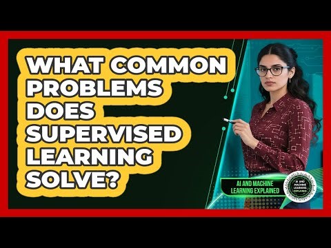 What Common Problems Does Supervised Learning Solve?