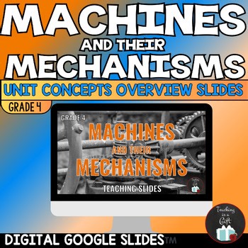 GRADE 4 MACHINES AND THEIR MECHANISMS- UNIT CONCEPTS OVERVIEW SLIDES - ONTARIO