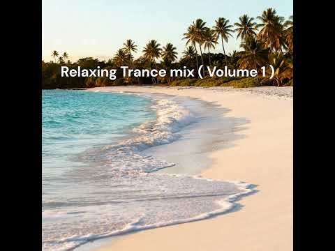 Relaxing Trance Mix ( Volume 1 )