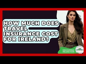 How Much Does Travel Insurance Cost For Ireland? - Discovering Ireland Now