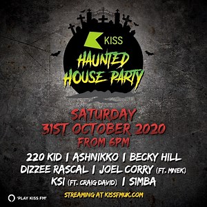🚨TONIGHT!🚨 🏚The #KISSHaunted House Party 👻Fear fueled fun 👉 Majestic warming you up here on FB from 5pm! 🎥Streaming at KISSFMUK.COM 🕕 From 6pm 220 Kid , Ashnikko, BeckyHill, Dizzee Rascal, Joel Corry, KSI, S1MBA Plus MNEK, Craig David See you on the other side! 📺 | KISS FM UK