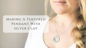 Making a Textured Silver Pendant using Silver Clay. | Theodora Gould | Skillshare
