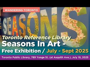 Toronto Reference Library - Seasons in Art Exhibit walkthrough, July2025 - Toronto Public Library