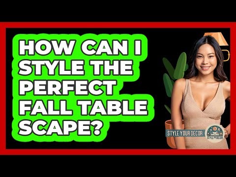How Can I Style The Perfect Fall Table Scape? - Style Your Decor