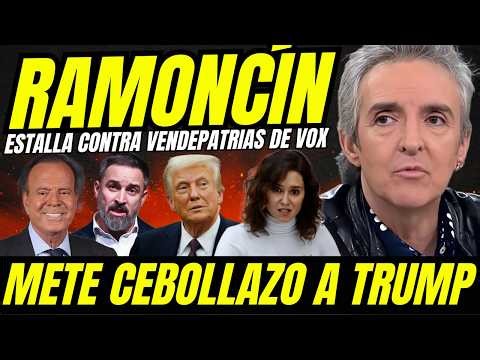 RAMONCÍN SUELTA BOMBA Y DESTAPA A VENDEPATRIAS DE VOX "PEGA CEBOLLAZO TRUMP Y DESTAPA ACOSADORES"