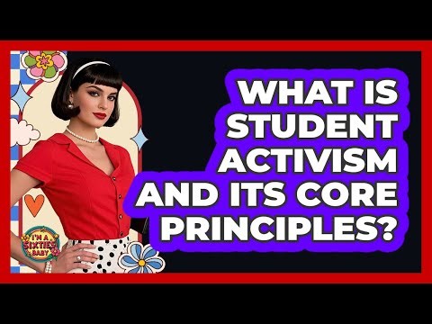 What Is Student Activism And Its Core Principles? - I'm a 60s Baby