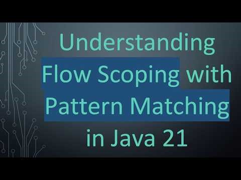 Understanding Flow Scoping with Pattern Matching in Java 21