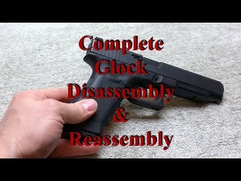 Complete Glock Disassembly & Reassembly