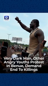 403K views · 14K reactions | Very Dark Man, Other Angry Youths Protest In Benue, Demand End To Killings #ctvtweets | Channels Television | Facebook
