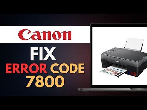 HOW TO FIX CANON PRINTER ERROR CODE 7800 (EXPLAINED)